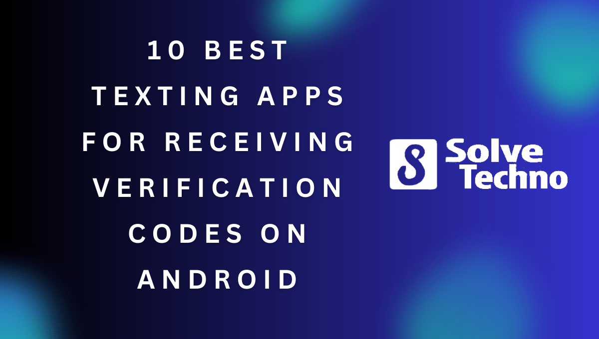 10 Best Texting Apps for Receiving Verification Codes on Android