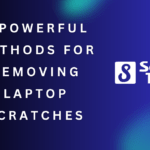 5 Powerful Methods for Removing Laptop Scratches
