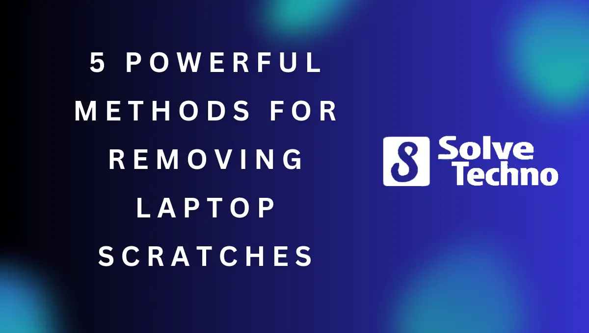 5 Powerful Methods for Removing Laptop Scratches