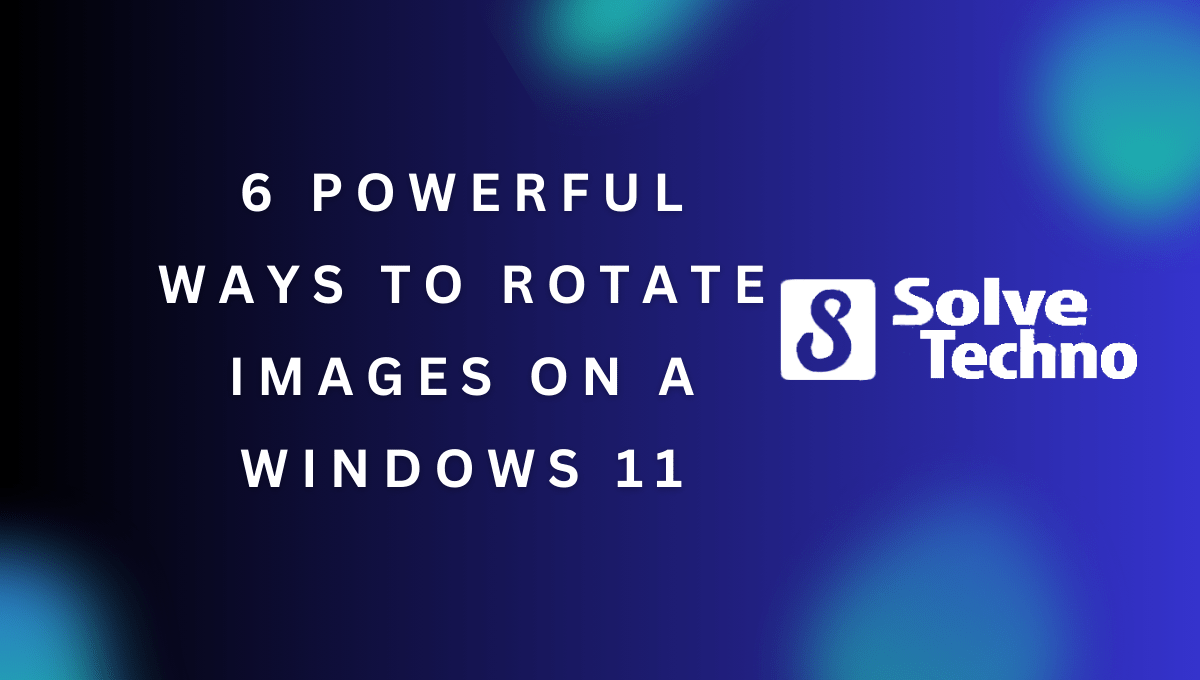 6 Powerful Ways to Rotate Images on a Windows 11