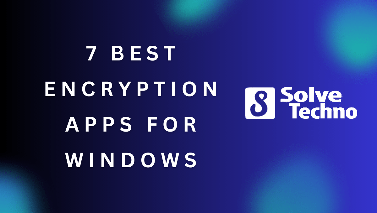 7 Best Encryption Apps for Windows