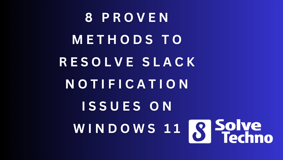 8 Proven Methods to Resolve Slack Notification Issues on Windows 11