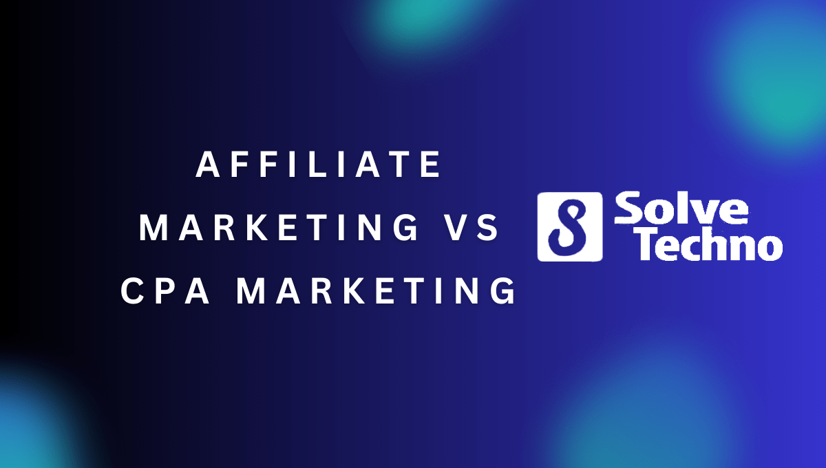 Affiliate Marketing vs CPA Marketing