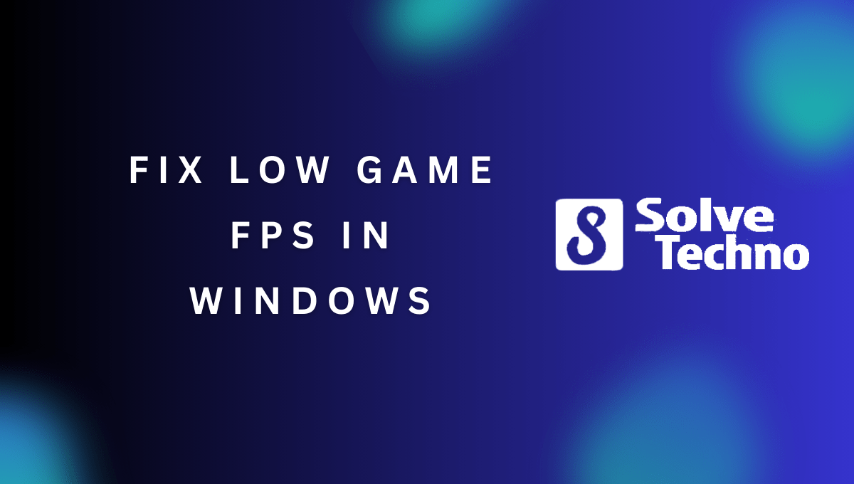 Fix Low Game FPS in Windows