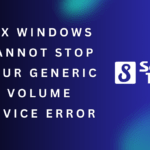 Fix Windows Cannot Stop Your Generic Volume Device Error