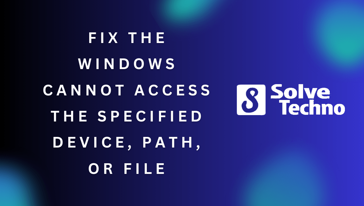 Fix the Windows cannot access the specified device path or file