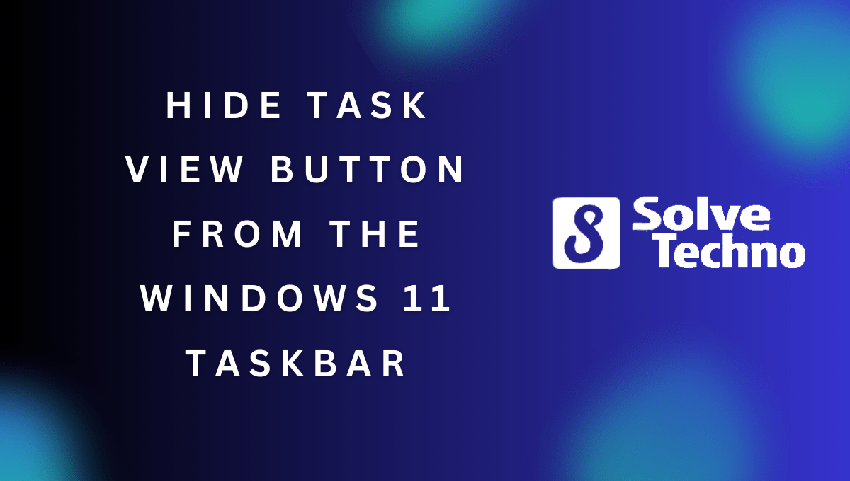 Hide Task View Button From The Windows 11 Taskbar