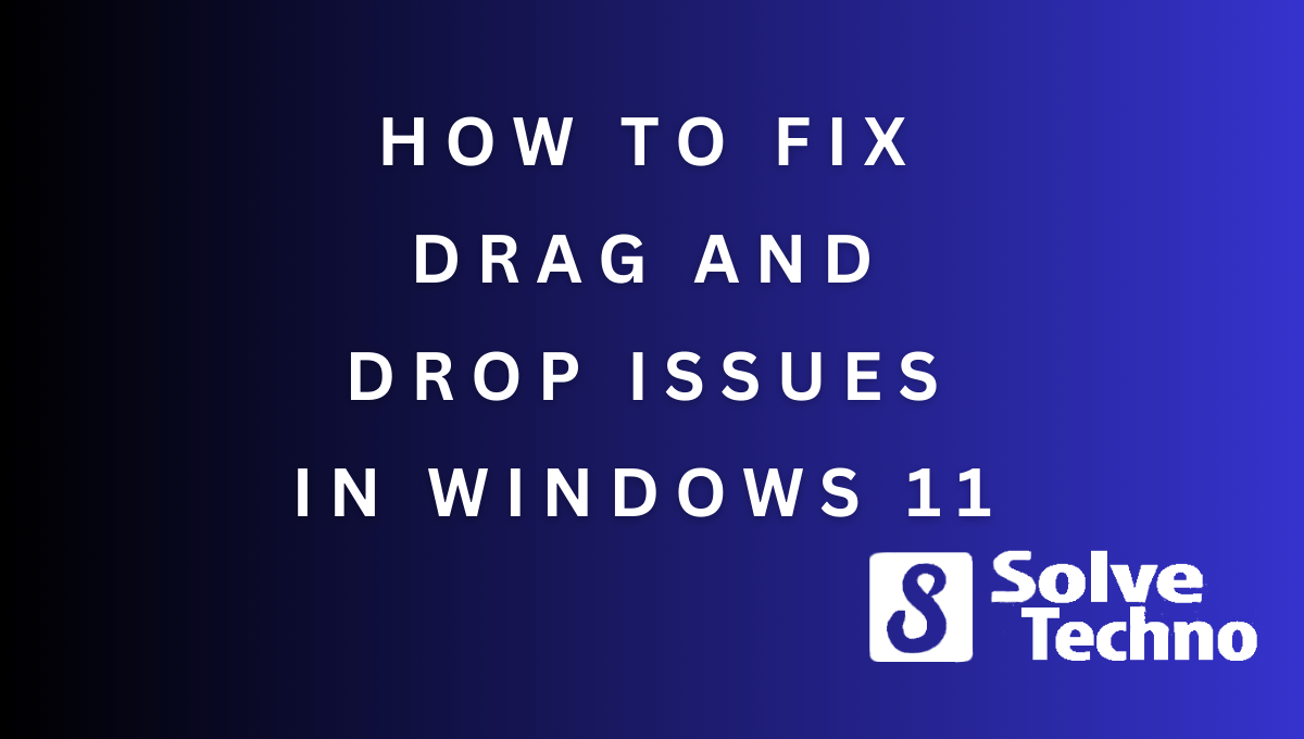 How to Fix Drag And Drop Issues in Windows 11