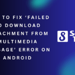 How to Fix Failed to Download Attachment From Multimedia Message Error on Android