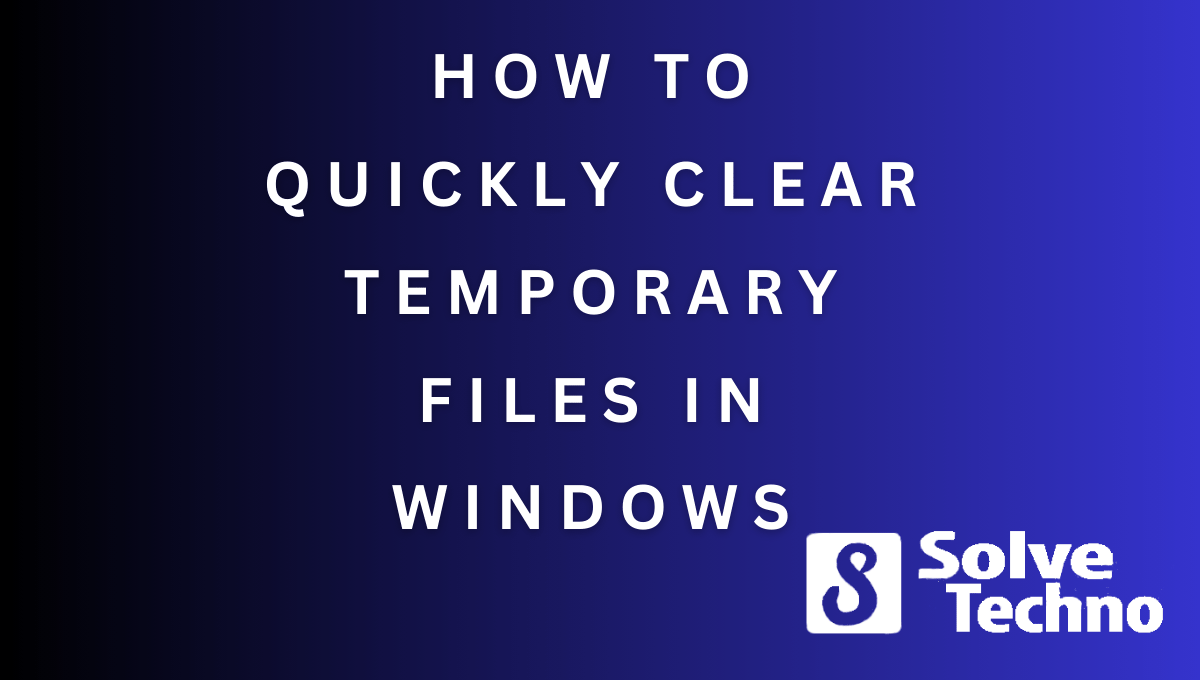 How to Quickly Clear Temporary Files in Windows
