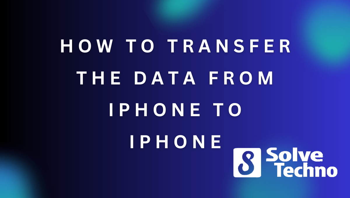 How to Transfer the Data from iPhone to iPhone