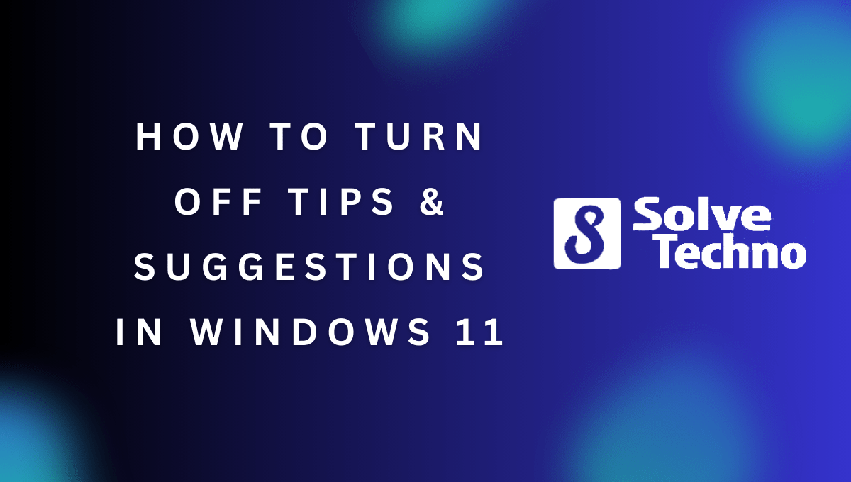 How to Turn Off Tips & Suggestions in Windows 11