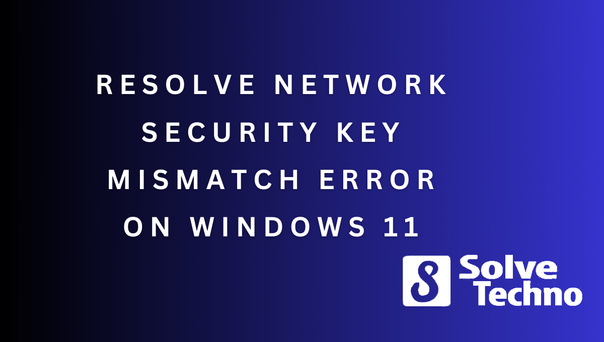 Resolve Network Security Key Mismatch Error on Windows 11
