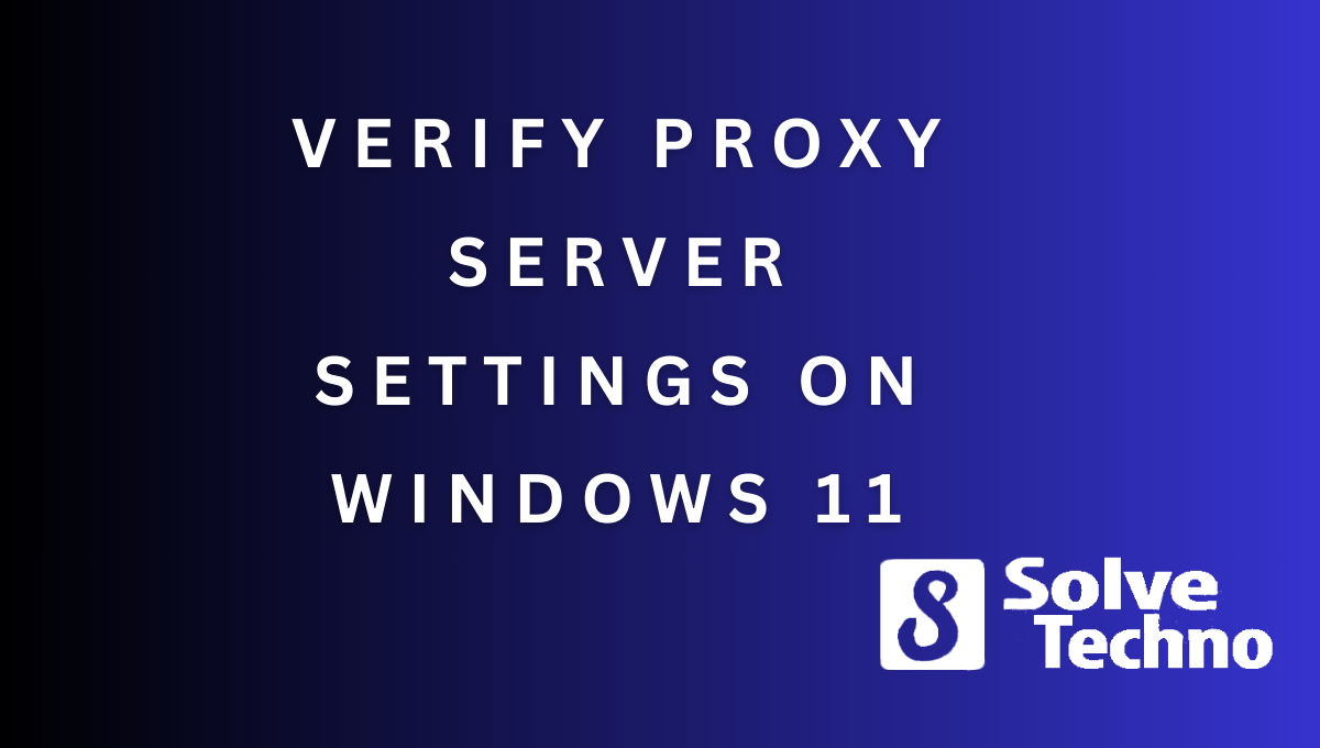 Verify Proxy Server Settings on Windows 11