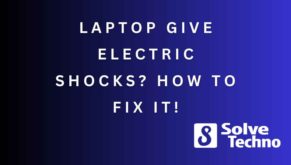 Laptop Give Electric Shocks? How to Fix It!