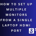 How To Set Up Multiple Monitors From a Single Laptop HDMI Port