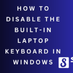 How to Disable the Built In Laptop Keyboard in Windows