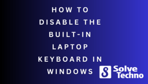 How to Disable the Built In Laptop Keyboard in Windows