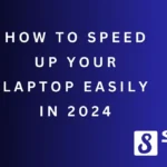 How to Speed Up Your Laptop Easily in 2024