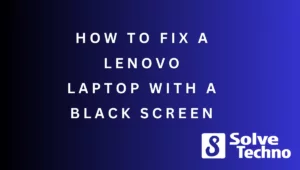 How to Fix a Lenovo Laptop with a Black Screen
