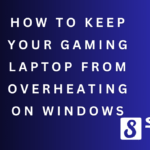 How to Keep Your Gaming Laptop from Overheating on Windows