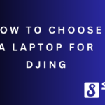 How to Choose a Laptop for DJing 4 How to Choose the best laptop for DJing 3
